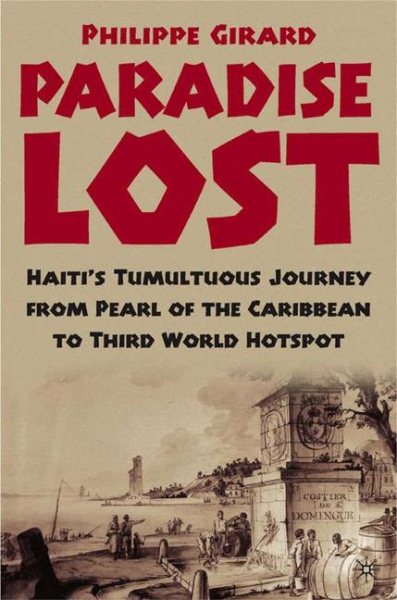 Paradise Lost: Haiti's Tumultuous Journey from Pearl of the Caribbean to Third World Hotspot cover