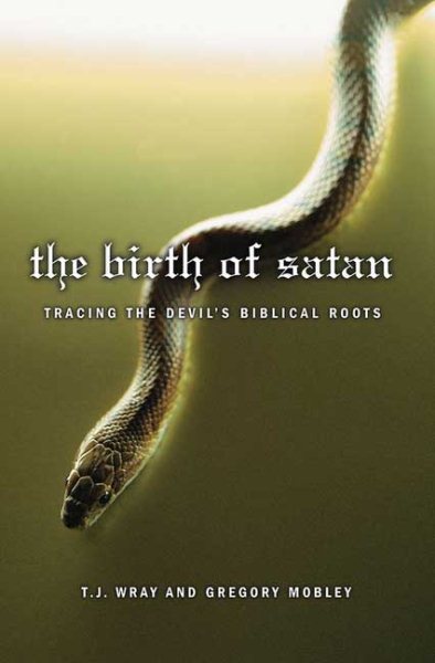 The Birth of Satan: Tracing the Devil's Biblical Roots cover