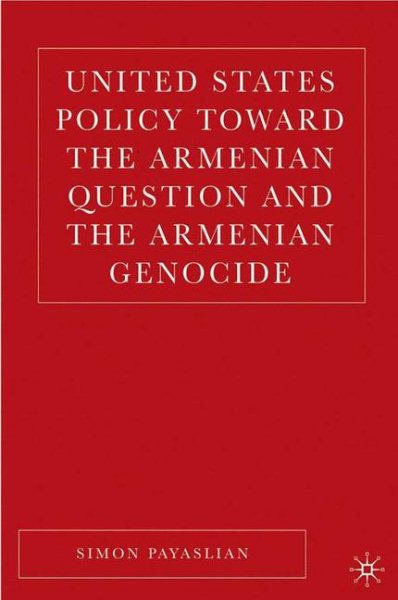 United States Policy Toward the Armenian Question and the Armenian Genocide cover