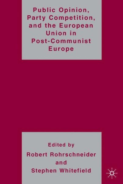 Public Opinion, Party Competition, and the European Union in Post-Communist Europe cover