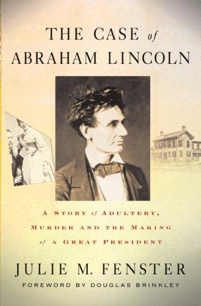 The Case of Abraham Lincoln: A Story of Adultery, Murder, and the Making of a Great President cover