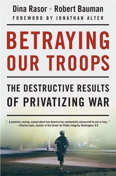Betraying Our Troops: The Destructive Results of Privatizing War cover