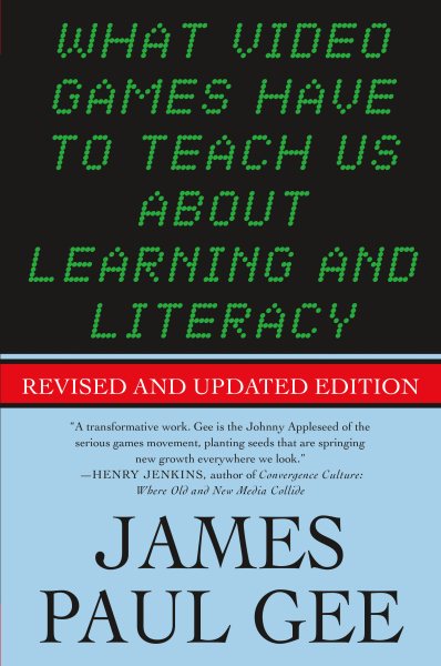What Video Games Have to Teach Us About Learning and Literacy. Second Edition: Revised and Updated Edition cover