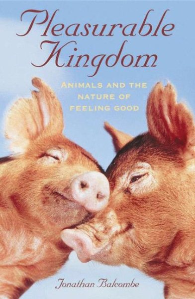 Pleasurable Kingdom: Animals and the Nature of Feeling Good (MacSci) cover