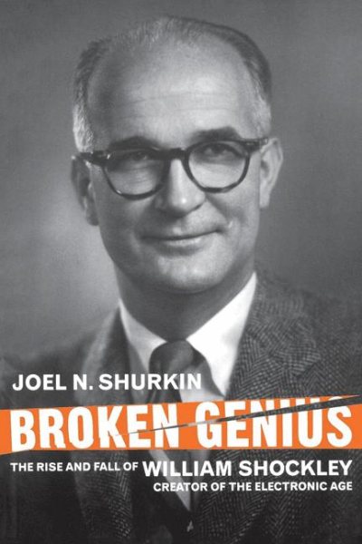 Broken Genius: The Rise and Fall of William Shockley, Creator of the Electronic Age (Macmillan Science) cover