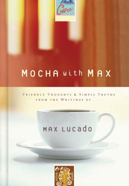 Mocha with Max: Friendly Thoughts & Simple Truths from the Writings of Max Lucado cover