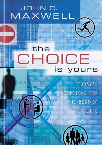 The Choice Is Yours: Today's Decisions for the Rest of Your Life cover