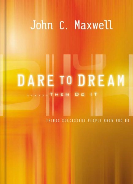 Dare to Dream...then Do It: What Successful People Know And Do cover
