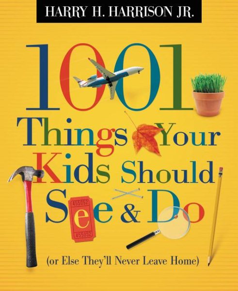 1001 Things Your Kids Should See & Do: Or Else They'll Never Leave Home cover