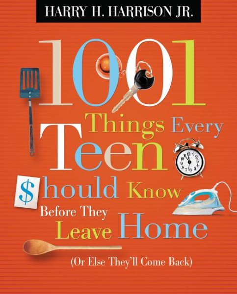 1001 Things Every Teen Should Know Before They Leave Home: (Or Else They'll Come Back) cover