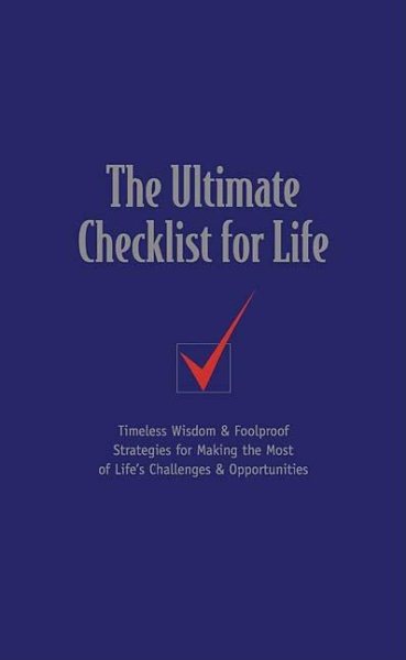 The Ultimate Checklist for Life: Timeless Wisdom & Foolproof Strategies for Making the Most of Life's Challenges & Opportunities cover