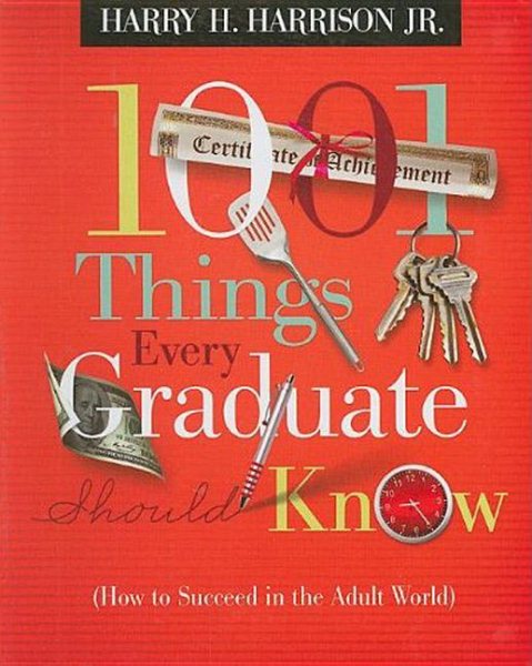 1001 Things Every Graduate Should Know: How to Succeed in the Adult World cover