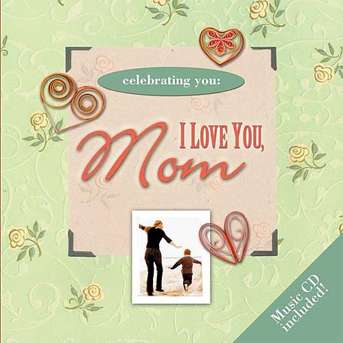 Celebrating You: I Love You Mom