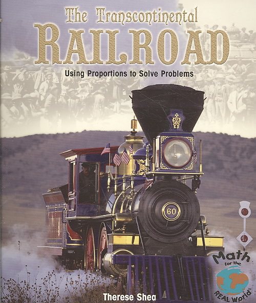 The Transcontinental Railroad: Using Proportions to Solve Problems (Math for the Real World)