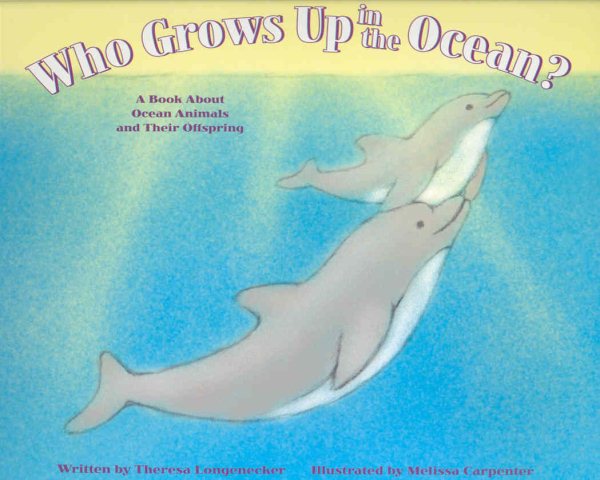 Who Grows Up in the Ocean?: A Book About Ocean Animals and Their Offspring (Who Grows Up Here?) cover