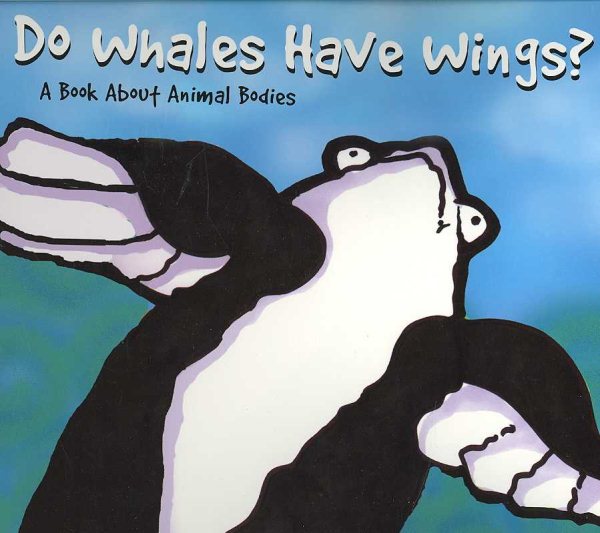 Do Whales Have Wings?: A Book About Animal Bodies (Animals All Around)