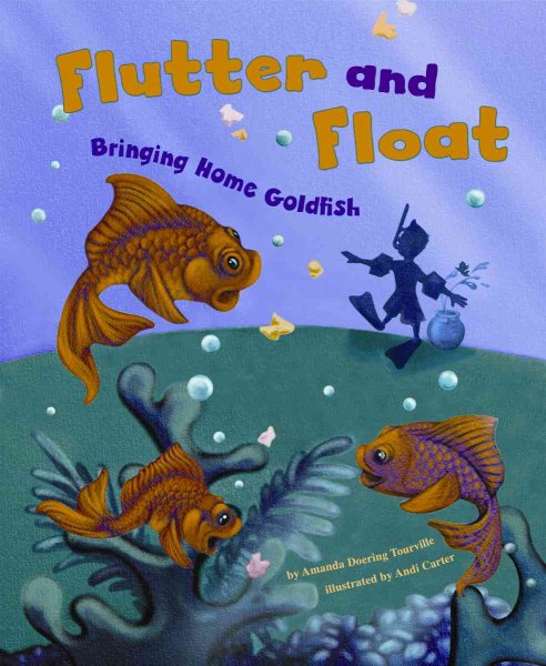 Flutter and Float: Bringing Home Goldfish (Get a Pet) cover