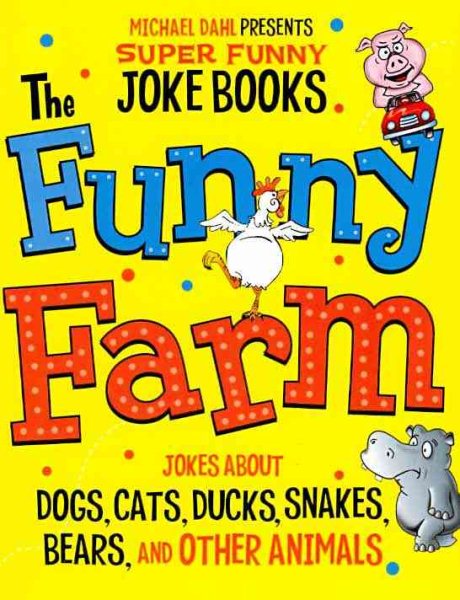 The Funny Farm: Jokes About Dogs, Cats, Ducks, Snakes, Bears, and Other Animals (Michael Dahl Presents Super Funny Joke Books) cover
