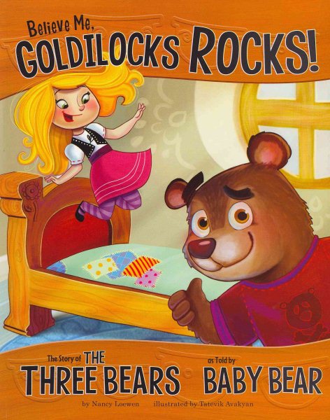 Believe Me, Goldilocks Rocks!: The Story of the Three Bears as Told by Baby Bear (The Other Side of the Story) cover