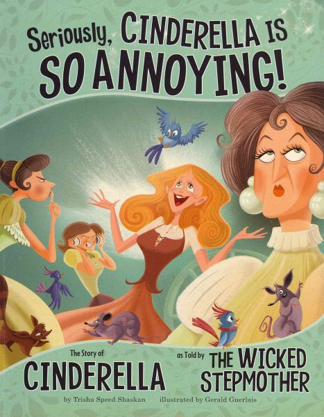 Seriously, Cinderella Is SO Annoying!: The Story of Cinderella as Told by the Wicked Stepmother (The Other Side of the Story) cover
