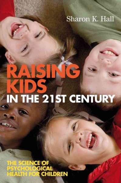 Raising Kids in the 21st Century: The Science of Psychological Health for Children cover