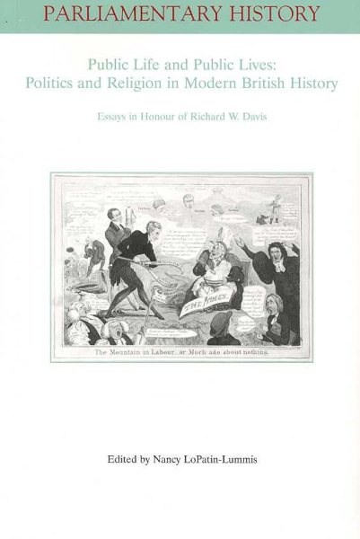 Public Life and Public Lives: Essays in Honour of Richard W. Davis (Parliamentary History Book Series)