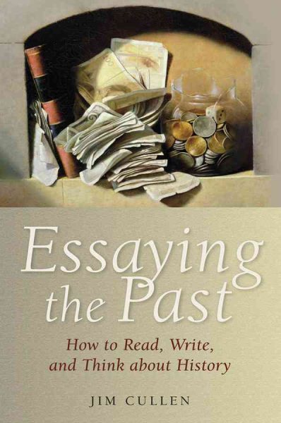 Essaying the Past: How to Read, Write, and Think about History cover