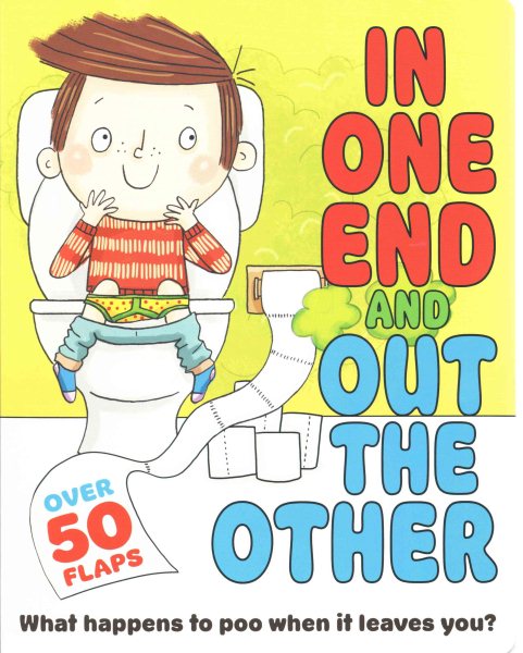 In One End and Out the Other: What Happens to Poo When It Leaves You? (Flip Flap Journeys) cover
