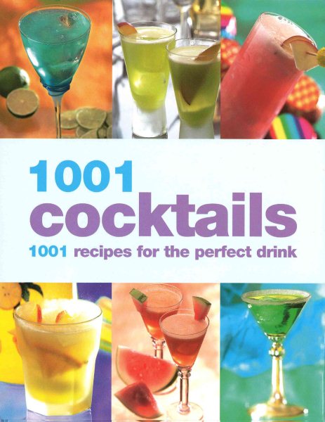1001 Cocktails: 1001 Recipes for the Perfect Drink cover