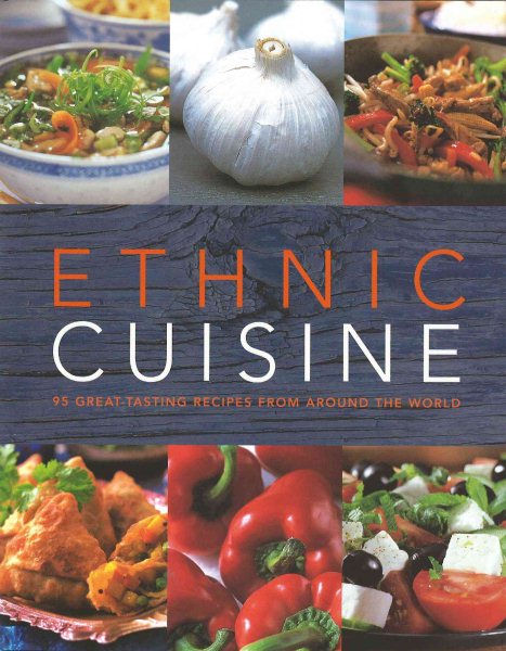 Ethnic Cuisine: 95 Great-tasting Recipes from Around the World cover