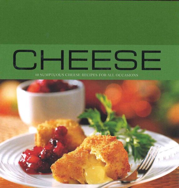 Cheese: 40 Sumptuous Cheese Recipes for All Occasions cover