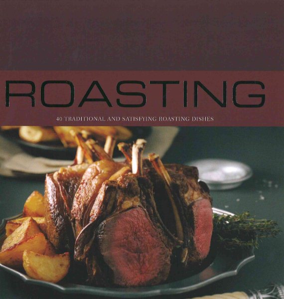 Roasting: 40 Traditional and Satisfying Roasting Dishes cover