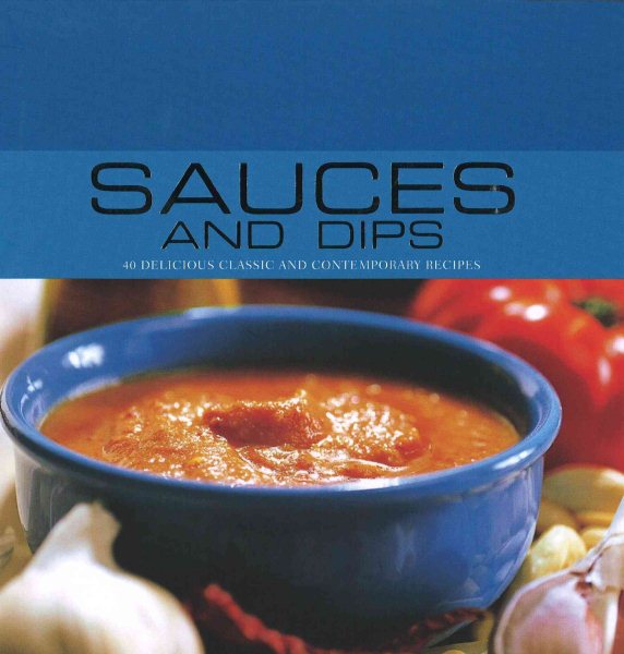 Sauces and Dips: 40 Delicious Classic and Contemporary Recipes (Contemporary Cooking) cover