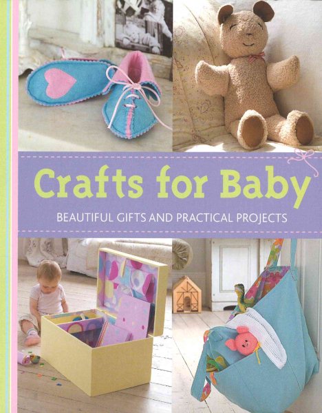 Crafts for Baby: Beautiful Gifts and Practical Projects