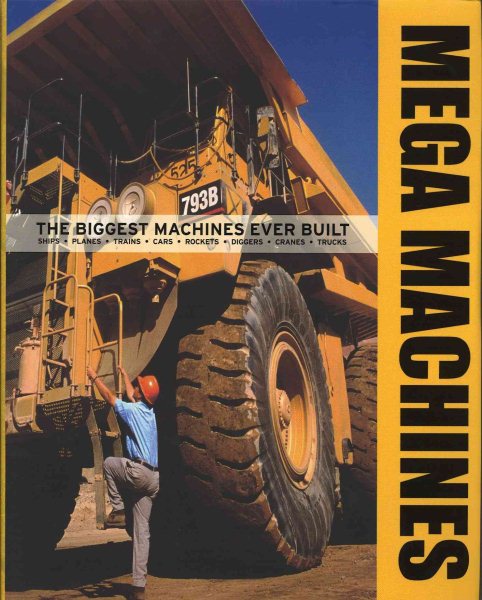 Mega Machines: The Biggest Machines Ever Built : Ships, Planes, Trains, Cars, Rockets, Diggers, Cranes, Trucks cover
