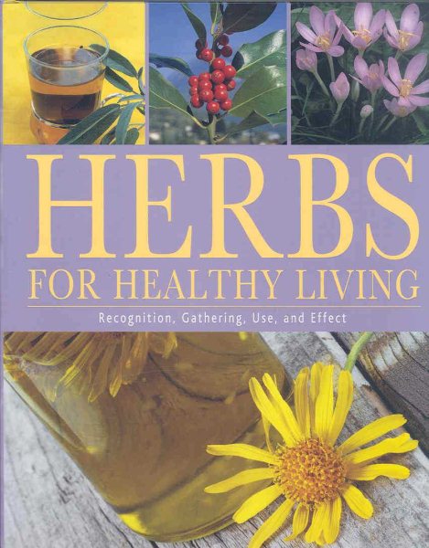 Herbs for Healthy Living: Recognition, Gathering, Use, and Effect cover