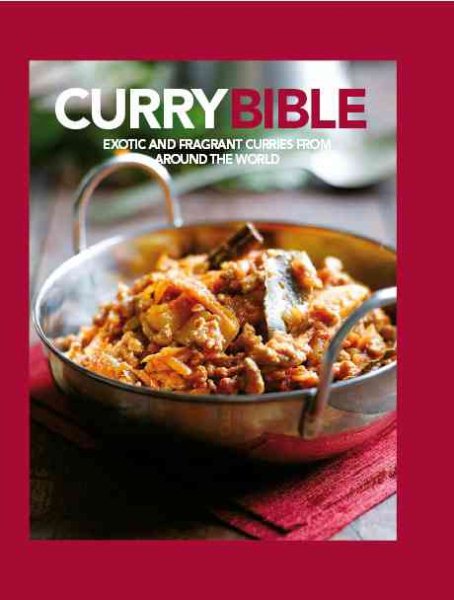 Curry Bible: Exotic and Fragrant Curries from Around the World cover