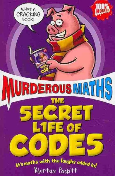 The Secret Life of Codes: How to Make Them and Break Them (Murderous Maths) cover