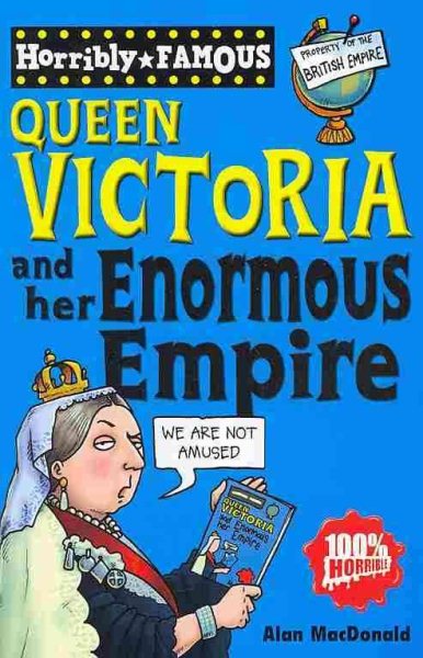 Horribly Famous Queen Victoria and her Enormous Empire cover