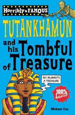 Tutankhamun and His Tombful of Treasure (Horribly Famous S.) cover