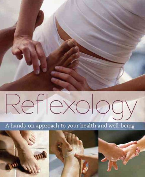 Reflexology: A Hands-on Approach to Your Health and Well-being