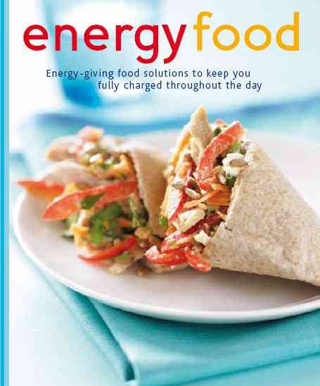 Energy Food: Energy-giving Food Solutions to Keep You Fully Charged Throughout the Day (Love Food) cover