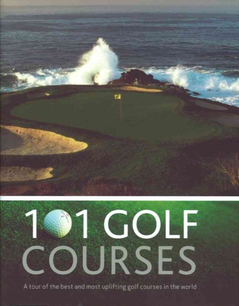 101 Golf Courses: A Tour of the Best and Most Uplifting Golf Courses in the World cover