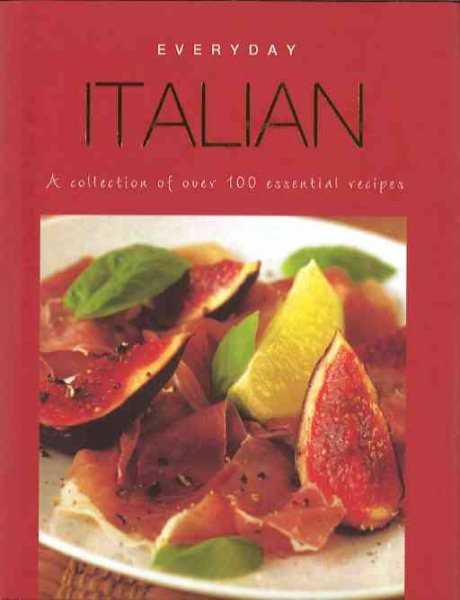 Everyday Italian: A Collection of Over 100 Essential Recipes cover