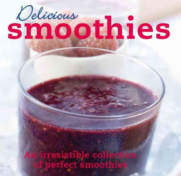 Smoothies: An Irresistible Collection of Perfect Smoothies (Delicious) cover