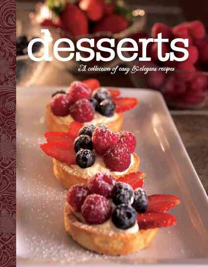 Desserts: A Collection of Easy & Elegant Recipes