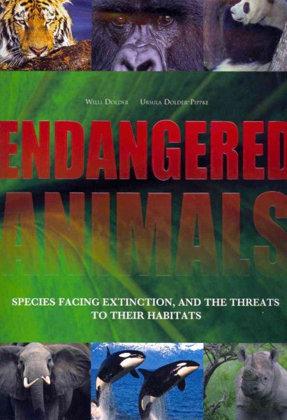 Endangered Animals: Species Facing Extinction and the Threats to Their Habitats cover