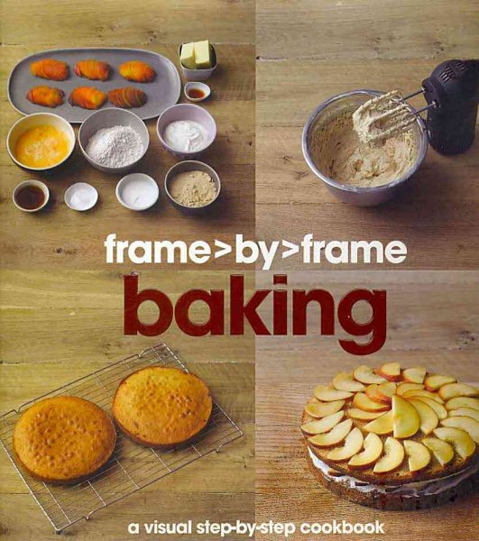 Frame by Frame Baking: A Visual Step-by-Step Cookbook cover
