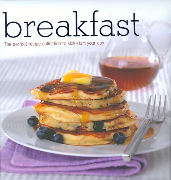 Breakfast: The Perfect Recipe Collection to Kick-start Your Day (Padded Collection) cover