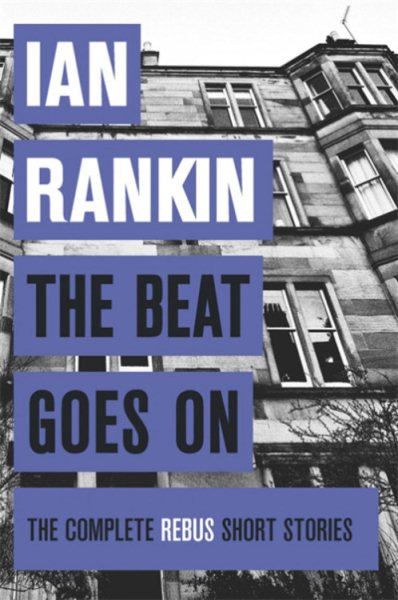 The Beat Goes On: The Complete Rebus Stories (A Rebus Novel) cover